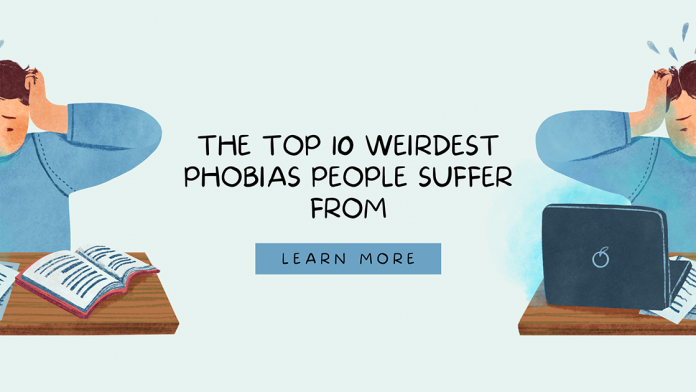 The Top 10 Weirdest Phobias People Suffer From