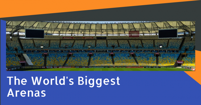 The World’s Biggest Arenas